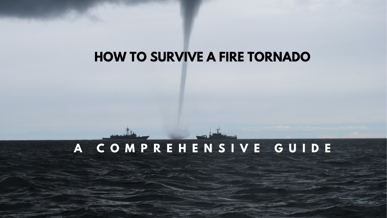 How To Survive A Fire Tornado