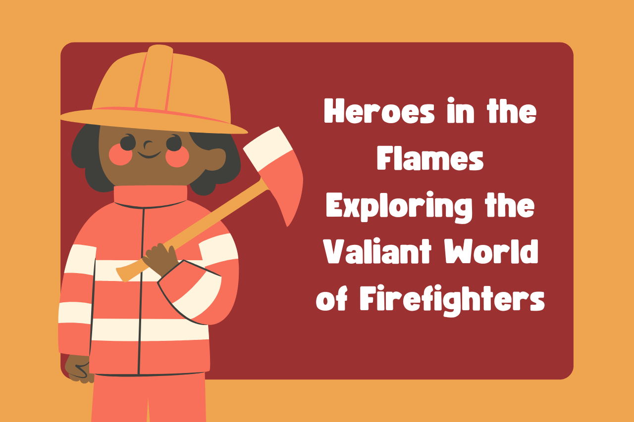Courageous Heroes: Discover the World of Firefighters